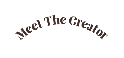 Meet The Creator